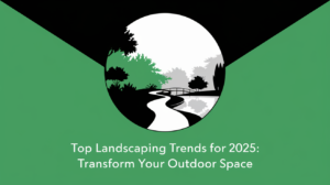 Top Landscaping Trends for 2025 Transform Your Outdoor Space