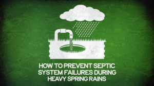 How to Prevent Septic System Failures During Heavy Spring Rains