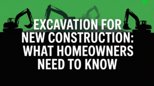 Excavation for New Construction: What Homeowners Need to Know