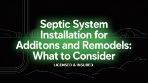 Septic System Installation for Additions and Remodels What to Consider