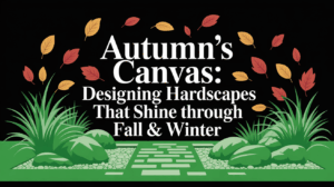 Autumn’s Canvas Designing Hardscapes That Shine Through Fall & Winter