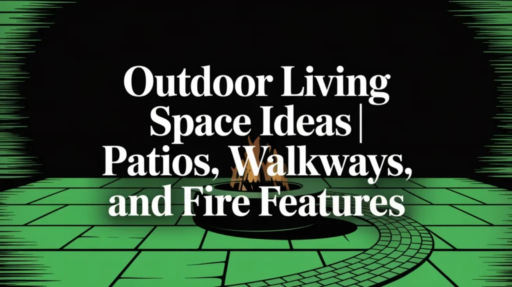 Outdoor Living Space Ideas Patios, Walkways, and Fire Features